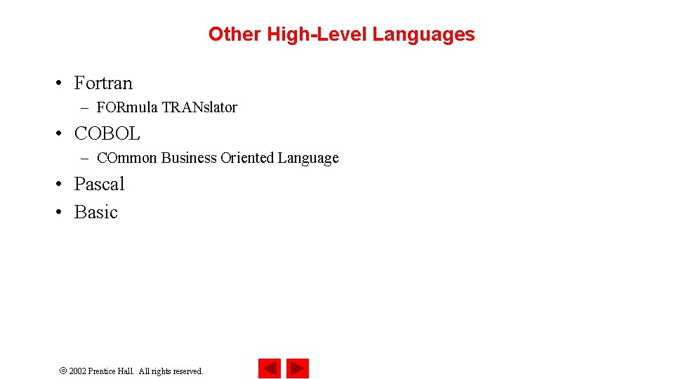 Other High-Level Languages • Fortran – FORmula TRANslator • COBOL – COmmon Business Oriented