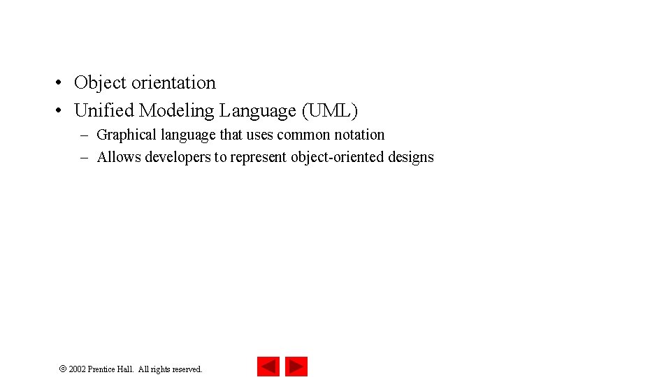  • Object orientation • Unified Modeling Language (UML) – Graphical language that uses