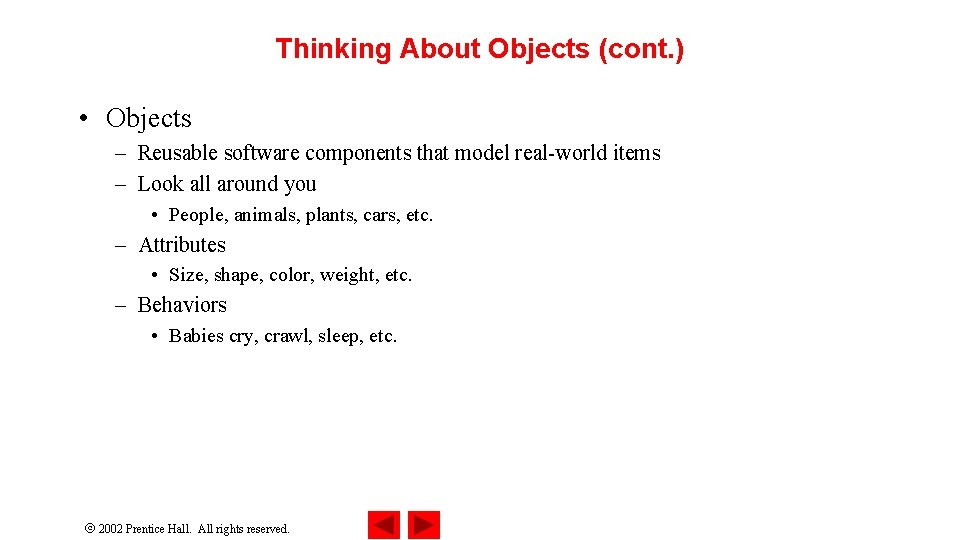 Thinking About Objects (cont. ) • Objects – Reusable software components that model real-world