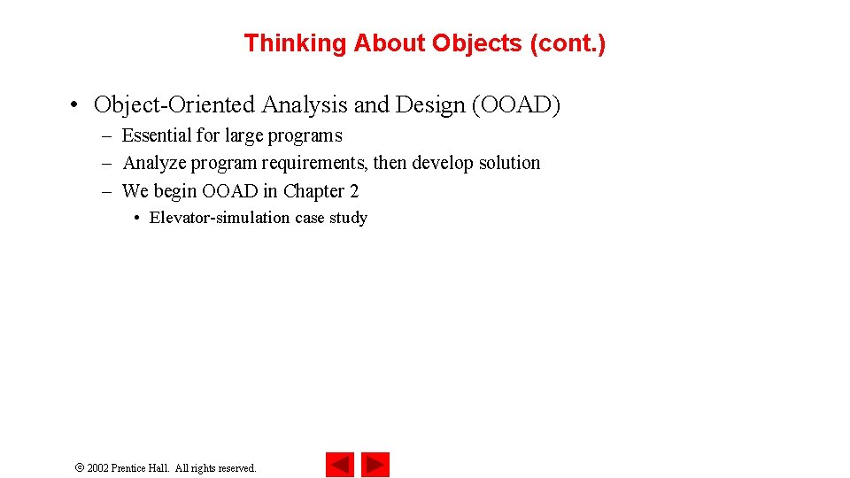 Thinking About Objects (cont. ) • Object-Oriented Analysis and Design (OOAD) – Essential for