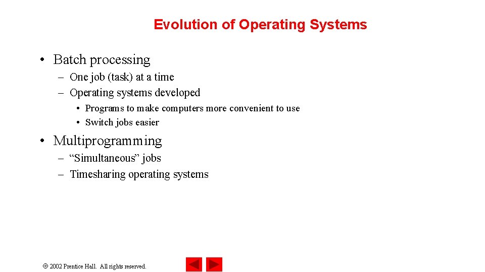 Evolution of Operating Systems • Batch processing – One job (task) at a time