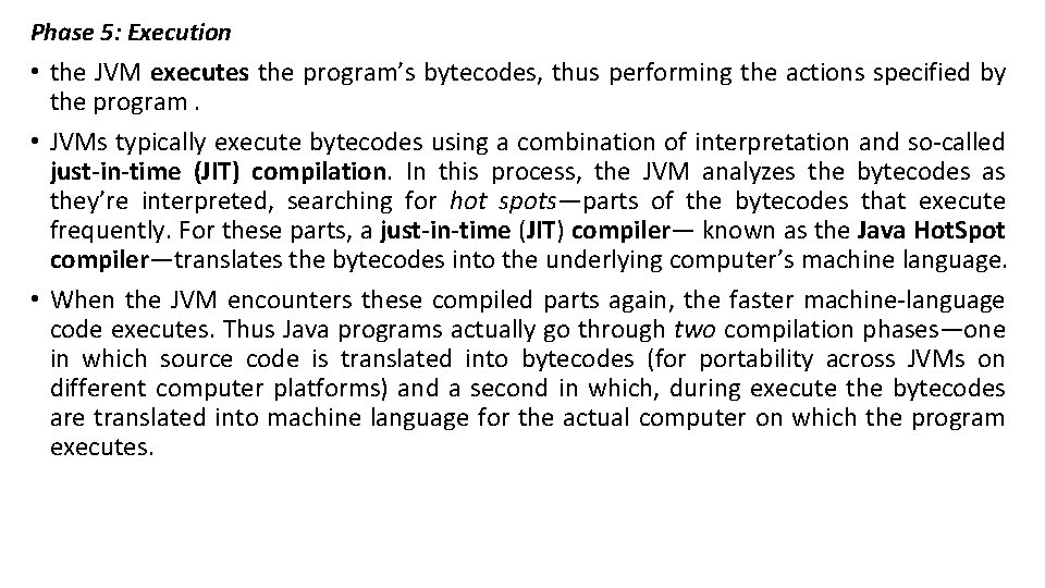 Phase 5: Execution • the JVM executes the program’s bytecodes, thus performing the actions