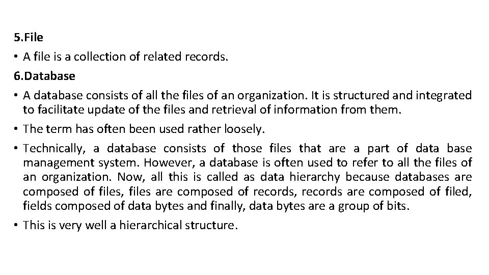 5. File • A file is a collection of related records. 6. Database •