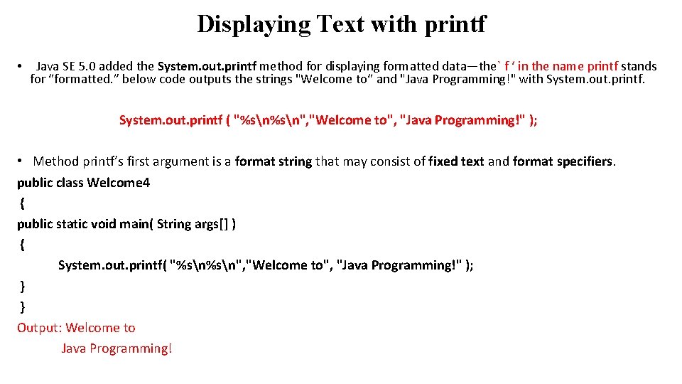 Displaying Text with printf • Java SE 5. 0 added the System. out. printf