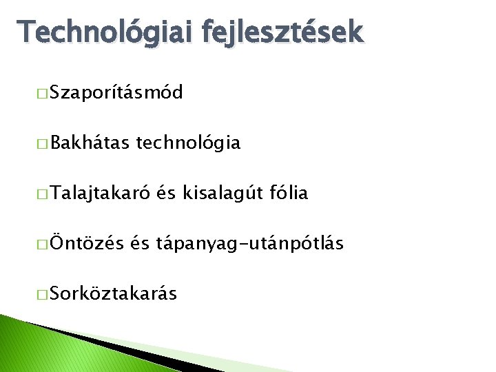 Technológiai fejlesztések � Szaporításmód � Bakhátas technológia � Talajtakaró � Öntözés és kisalagút fólia