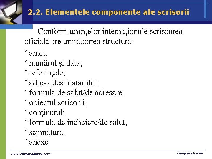 2. 2. Elementele componente ale scrisorii Conform uzanţelor internaţionale scrisoarea oficială are următoarea structură: