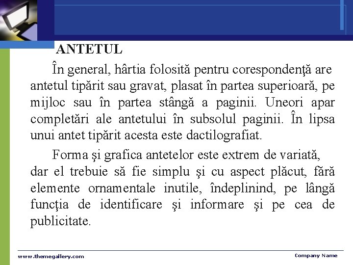 ANTETUL În general, hârtia folosită pentru corespondenţă are antetul tipărit sau gravat, plasat în