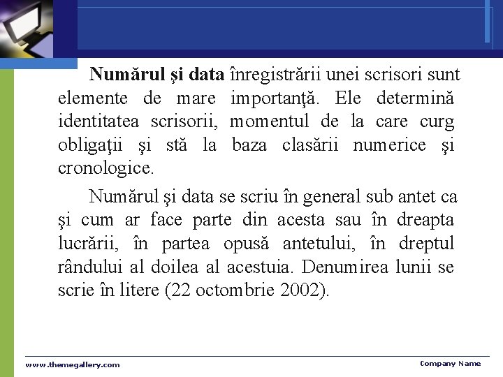 Numărul şi data înregistrării unei scrisori sunt elemente de mare importanţă. Ele determină identitatea