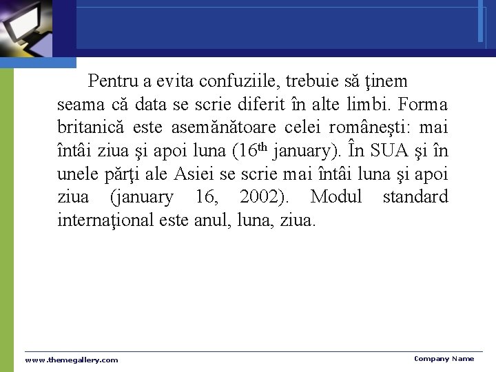 Pentru a evita confuziile, trebuie să ţinem seama că data se scrie diferit în