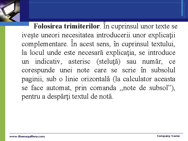 Folosirea trimiterilor. În cuprinsul unor texte se iveşte uneori necesitatea introducerii unor explicaţii complementare.