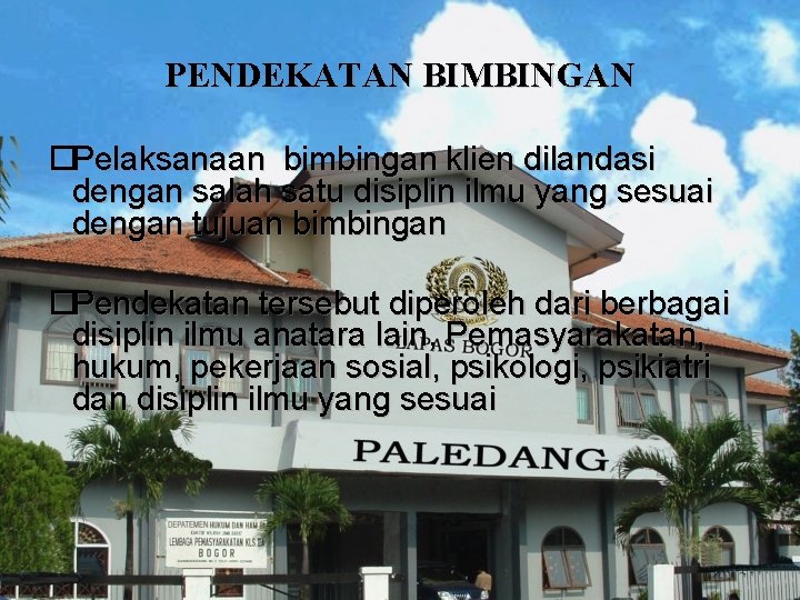 PENDEKATAN BIMBINGAN ¨Pelaksanaan bimbingan klien dilandasi dengan salah satu disiplin ilmu yang sesuai dengan