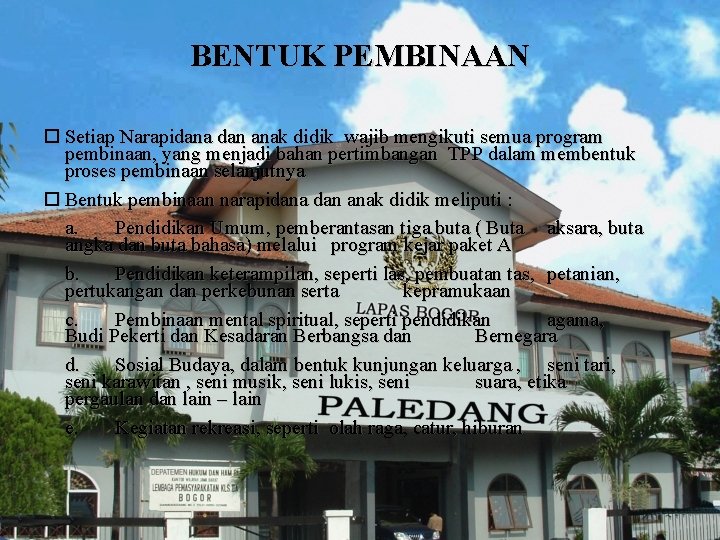 BENTUK PEMBINAAN ¨ Setiap Narapidana dan anak didik wajib mengikuti semua program pembinaan, yang