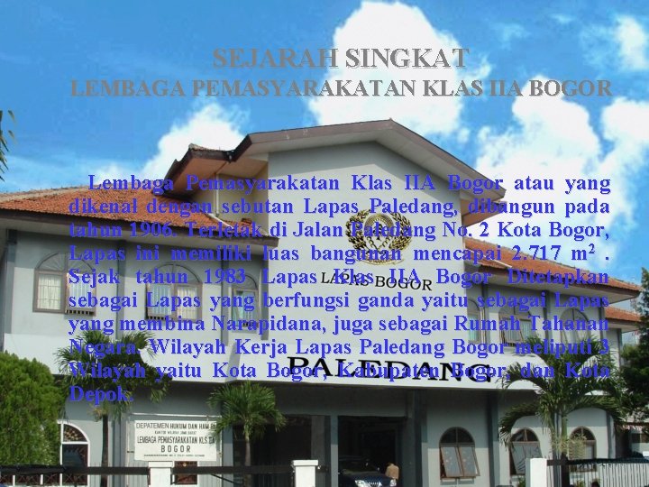 SEJARAH SINGKAT LEMBAGA PEMASYARAKATAN KLAS IIA BOGOR Lembaga Pemasyarakatan Klas IIA Bogor atau yang