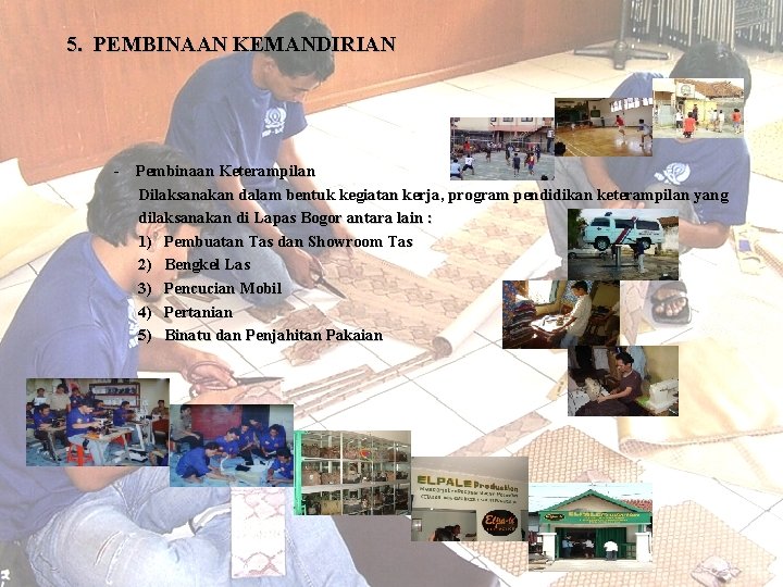 5. PEMBINAAN KEMANDIRIAN - Pembinaan Keterampilan Dilaksanakan dalam bentuk kegiatan kerja, program pendidikan keterampilan