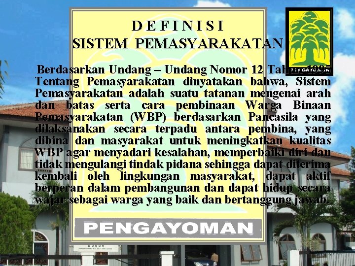 DEFINISI SISTEM PEMASYARAKATAN Berdasarkan Undang – Undang Nomor 12 Tahun 1995 Tentang Pemasyarakatan dinyatakan