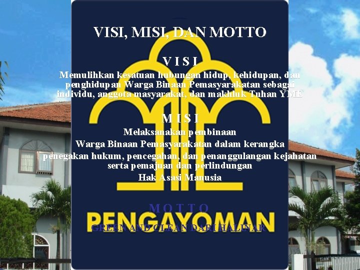 VISI, MISI, DAN MOTTO VISI Memulihkan kesatuan hubungan hidup, kehidupan, dan penghidupan Warga Binaan