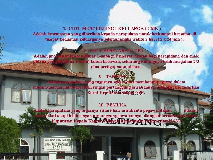 7. CUTI MENGUNJUNGI KELUARGA ( CMK ) Adalah kesempatan yang diberikan kepada narapidana untuk