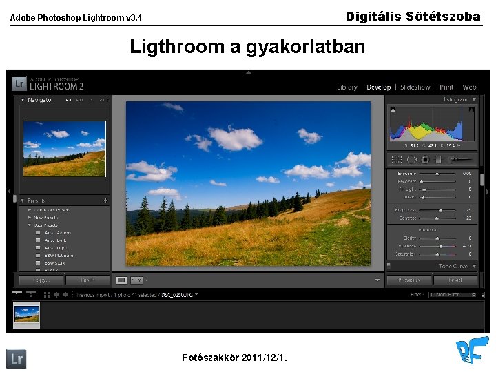 Digitális Sötétszoba Adobe Photoshop Lightroom v 3. 4 Ligthroom a gyakorlatban Fotószakkör 2011/12/1. 