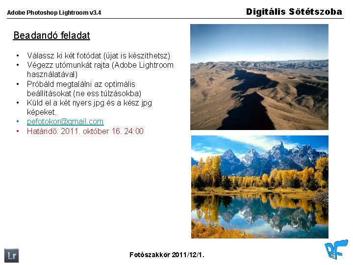 Digitális Sötétszoba Adobe Photoshop Lightroom v 3. 4 Beadandó feladat • • • Válassz