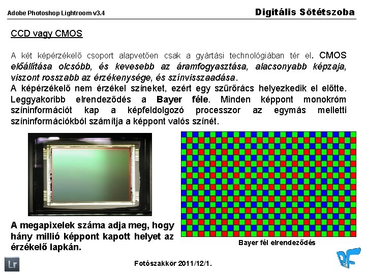 Digitális Sötétszoba Adobe Photoshop Lightroom v 3. 4 CCD vagy CMOS A két képérzékelő