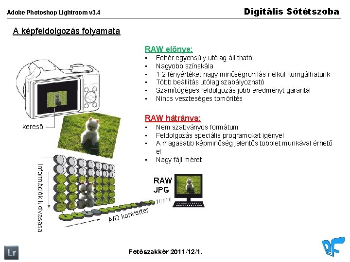 Digitális Sötétszoba Adobe Photoshop Lightroom v 3. 4 A képfeldolgozás folyamata RAW előnye: •
