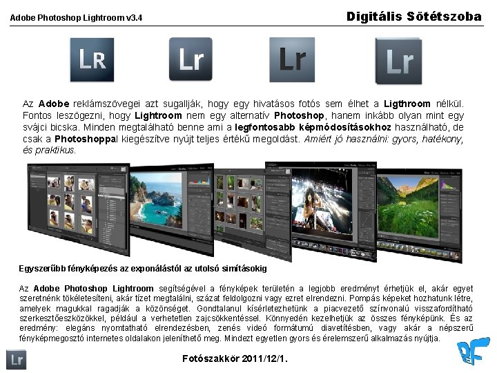 Digitális Sötétszoba Adobe Photoshop Lightroom v 3. 4 Az Adobe reklámszövegei azt sugallják, hogy
