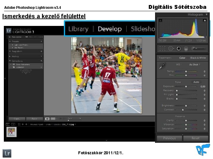 Digitális Sötétszoba Adobe Photoshop Lightroom v 3. 4 Ismerkedés a kezelő felülettel Fotószakkör 2011/12/1.