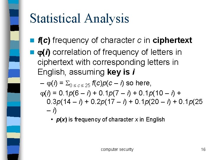 Statistical Analysis f(c) frequency of character c in ciphertext n (i) correlation of frequency