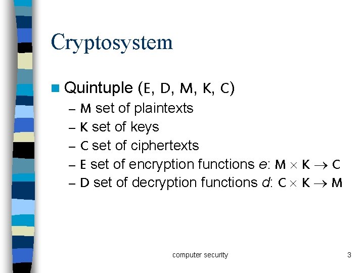 Cryptosystem n Quintuple – – – (E, D, M, K, C) M set of