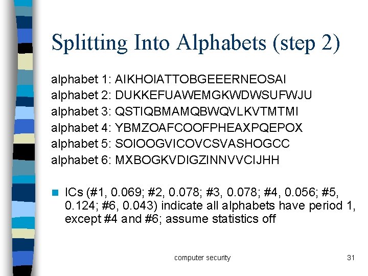 Splitting Into Alphabets (step 2) alphabet 1: AIKHOIATTOBGEEERNEOSAI alphabet 2: DUKKEFUAWEMGKWDWSUFWJU alphabet 3: QSTIQBMAMQBWQVLKVTMTMI