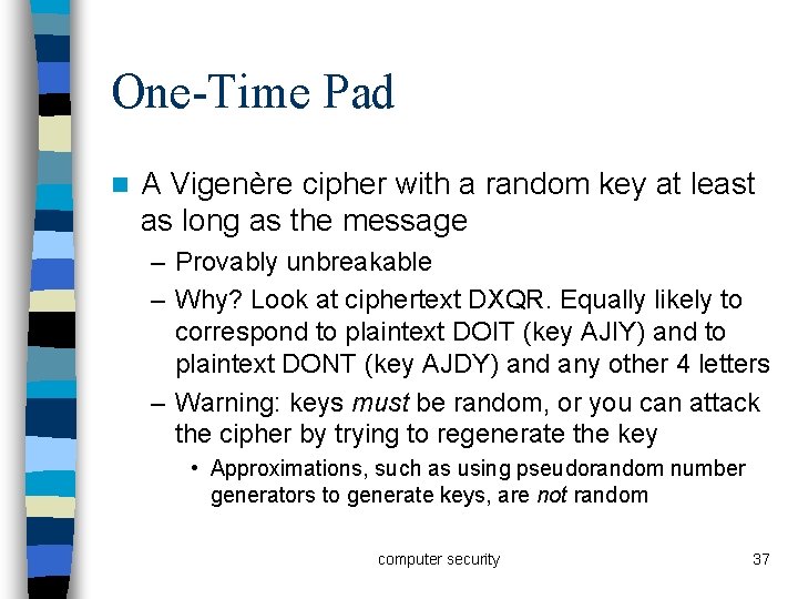 One-Time Pad n A Vigenère cipher with a random key at least as long