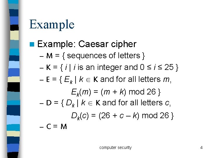 Example n Example: Caesar cipher – M = { sequences of letters } –