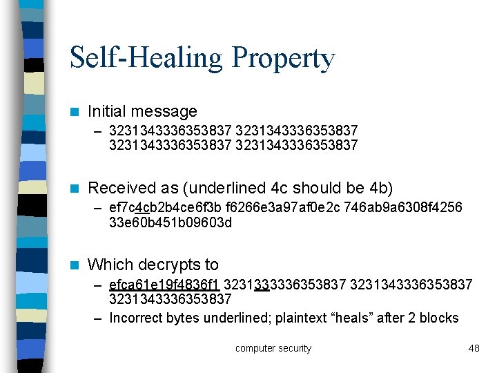 Self-Healing Property n Initial message – 3231343336353837 n Received as (underlined 4 c should