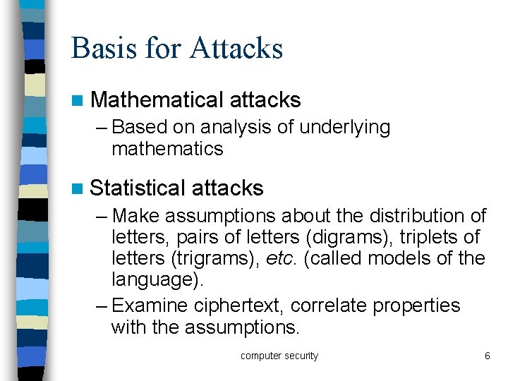 Basis for Attacks n Mathematical attacks – Based on analysis of underlying mathematics n