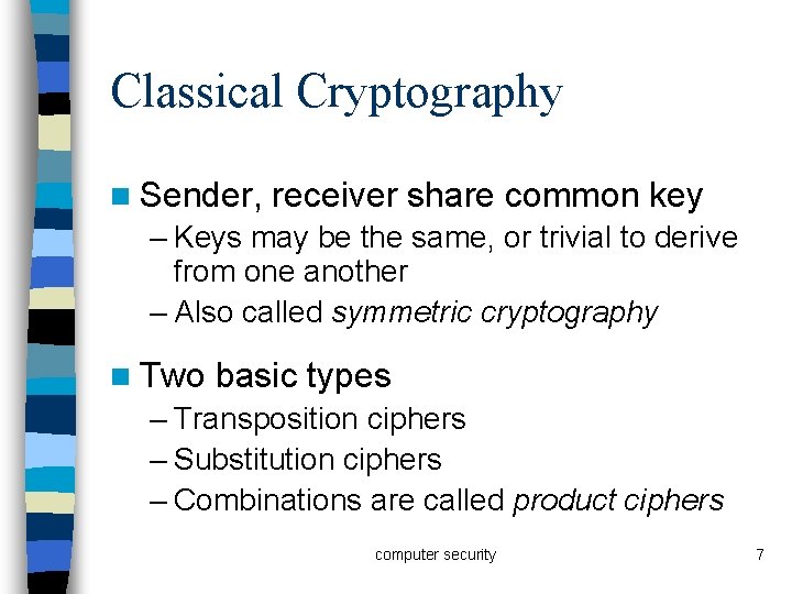 Classical Cryptography n Sender, receiver share common key – Keys may be the same,
