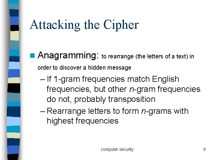 Attacking the Cipher n Anagramming: to rearrange (the letters of a text) in order