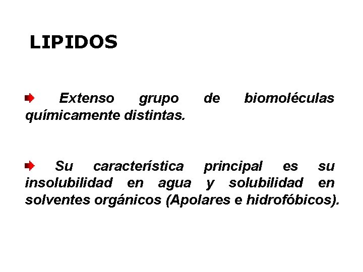 LIPIDOS Extenso grupo químicamente distintas. de biomoléculas Su característica principal es su insolubilidad en