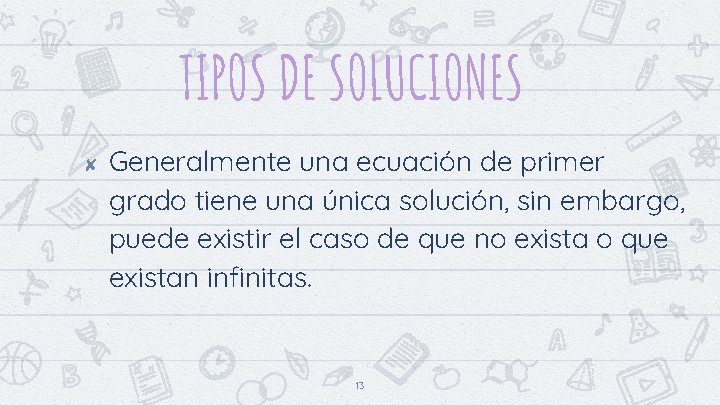 TIPOS DE SOLUCIONES ✘ Generalmente una ecuación de primer grado tiene una única solución,