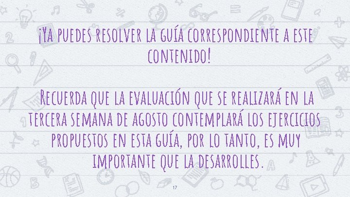 ¡Ya puedes resolver la guía correspondiente a este contenido! Recuerda que la evaluación que