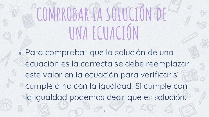 COMPROBAR LA SOLUCIÓN DE UNA ECUACIÓN ✘ Para comprobar que la solución de una