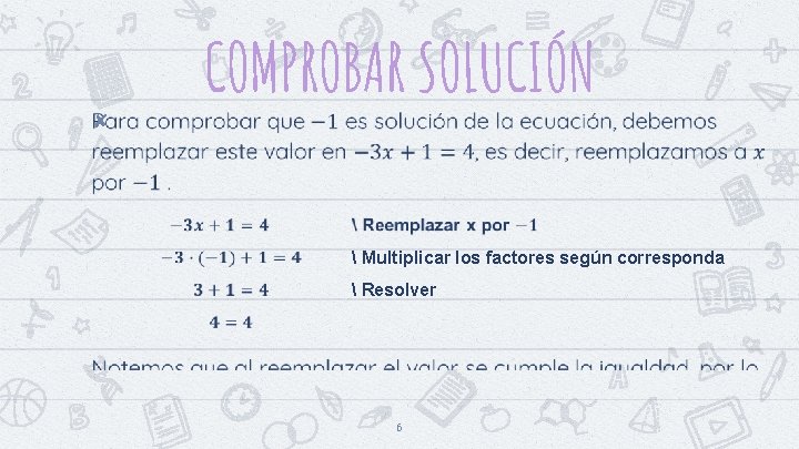 ✘ COMPROBAR SOLUCIÓN  Multiplicar los factores según corresponda  Resolver 6 