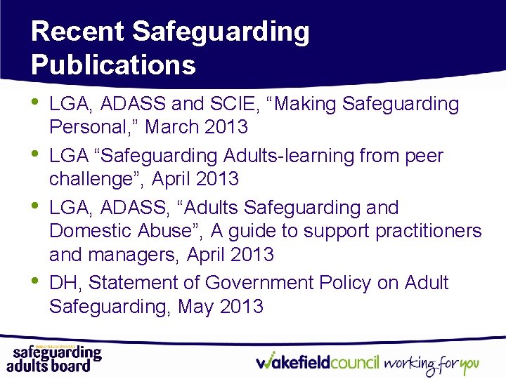 Recent Safeguarding Publications • • LGA, ADASS and SCIE, “Making Safeguarding Personal, ” March
