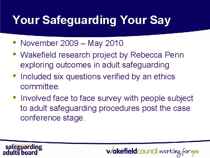 Your Safeguarding Your Say • • November 2009 – May 2010 Wakefield research project