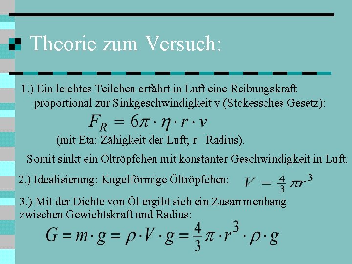 Theorie zum Versuch: 1. ) Ein leichtes Teilchen erfährt in Luft eine Reibungskraft proportional