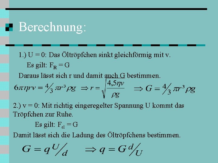 Berechnung: 1. ) U = 0: Das Öltröpfchen sinkt gleichförmig mit v. Es gilt: