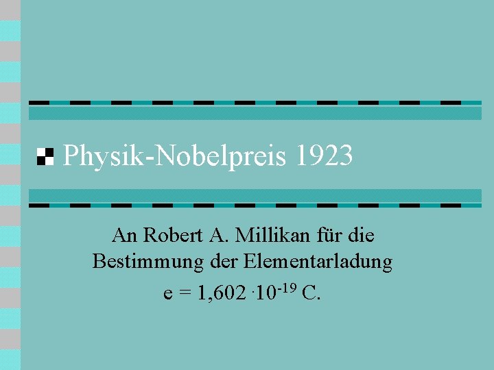 Physik-Nobelpreis 1923 An Robert A. Millikan für die Bestimmung der Elementarladung e = 1,