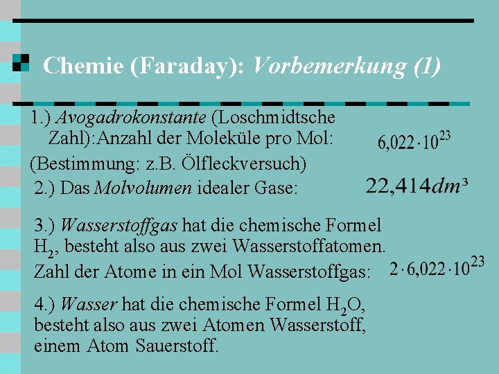 Chemie (Faraday): Vorbemerkung (1) 1. ) Avogadrokonstante (Loschmidtsche Zahl): Anzahl der Moleküle pro Mol: