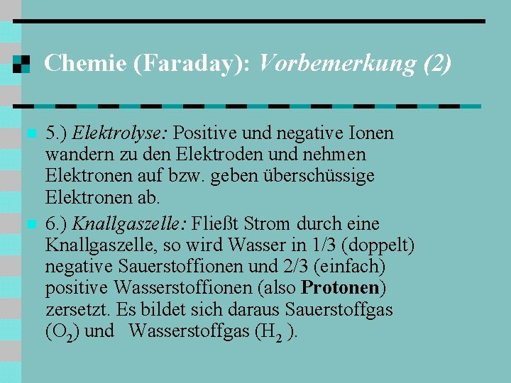 Chemie (Faraday): Vorbemerkung (2) n n 5. ) Elektrolyse: Positive und negative Ionen wandern