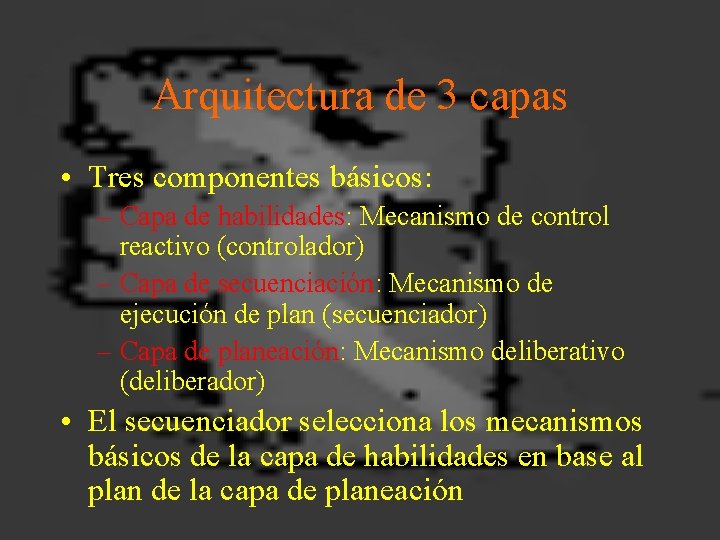 Arquitectura de 3 capas • Tres componentes básicos: – Capa de habilidades: Mecanismo de