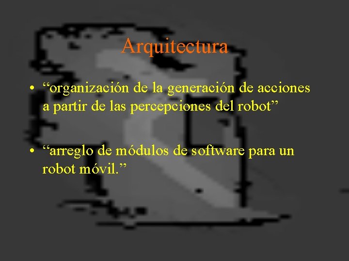 Arquitectura • “organización de la generación de acciones a partir de las percepciones del